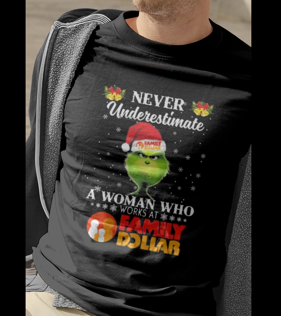 Never Underestimate A Woman Who Works At Family Dollar Grinch Christmas T-Shirt