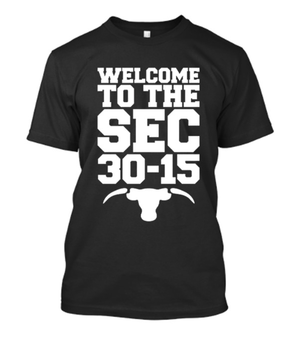 Welcome To The SEC 30-15 Texas Vs A&M Football Rivalry T-Shirt