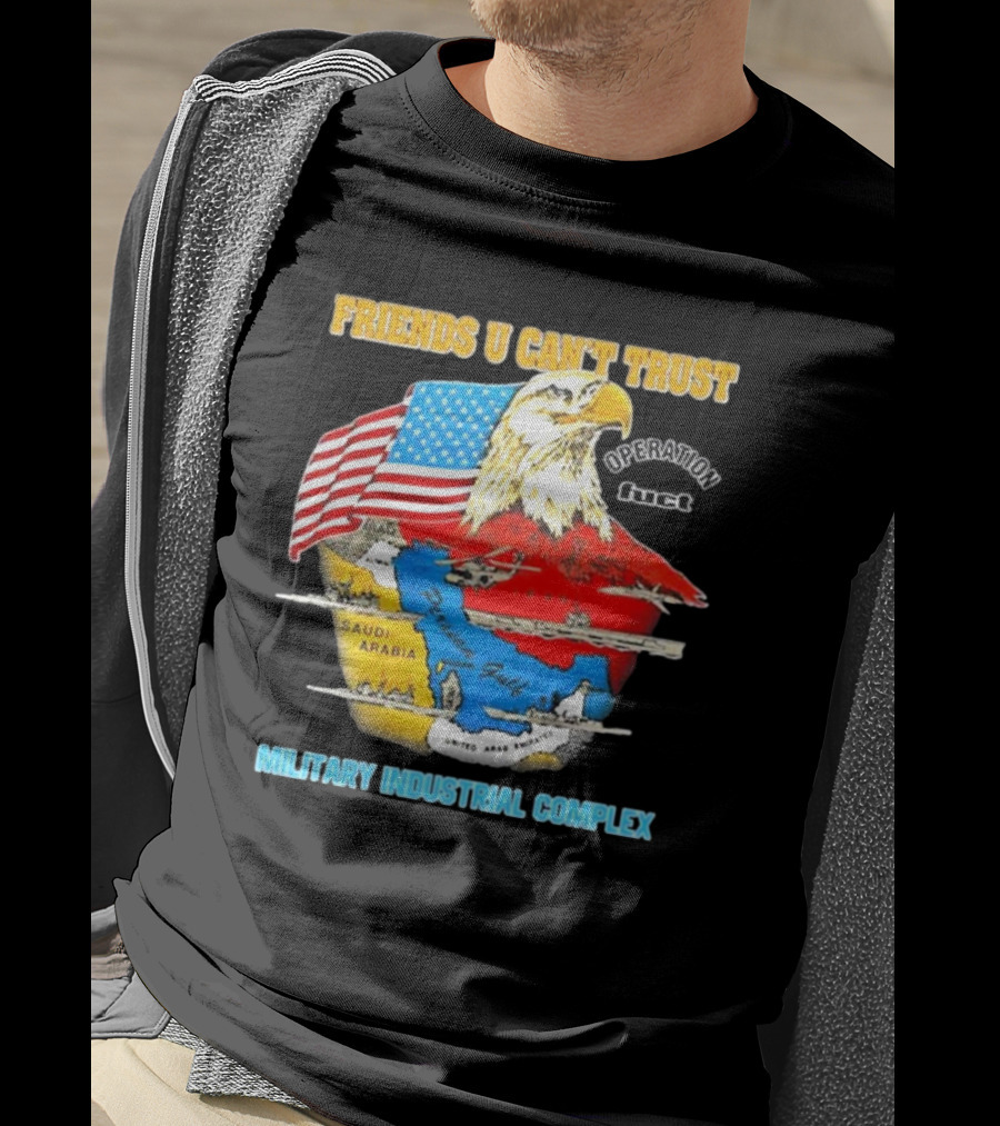 Friends U Can’t Trust Operation Fuct Military Industrial Complex Map Eagle Flag T-Shirt