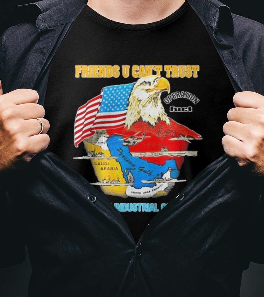 Friends U Can’t Trust Operation Fuct Military Industrial Complex Map Eagle Flag T-Shirt