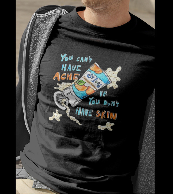 You Can’t Have Acne If You Don’t Have Skin St. Ives Blemish Control Cream Tube Animated Text T-Shirt