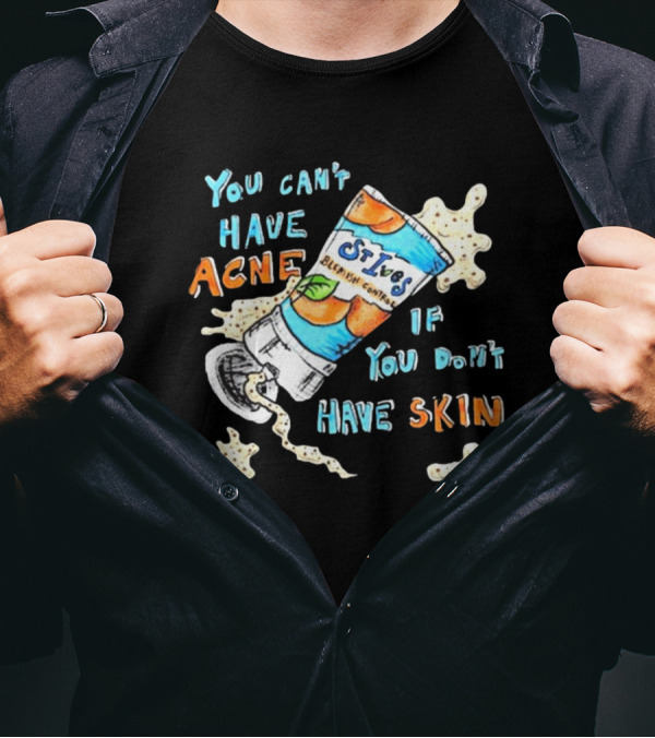 You Can’t Have Acne If You Don’t Have Skin St. Ives Blemish Control Cream Tube Animated Text T-Shirt