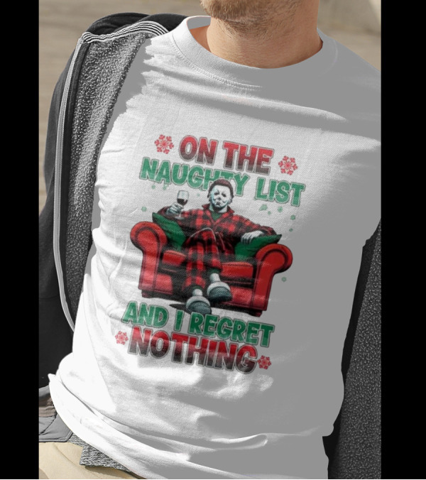 On The Naughty List And I Regret Nothing Michael Myers Christmas T-Shirt