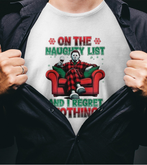On The Naughty List And I Regret Nothing Michael Myers Christmas T-Shirt