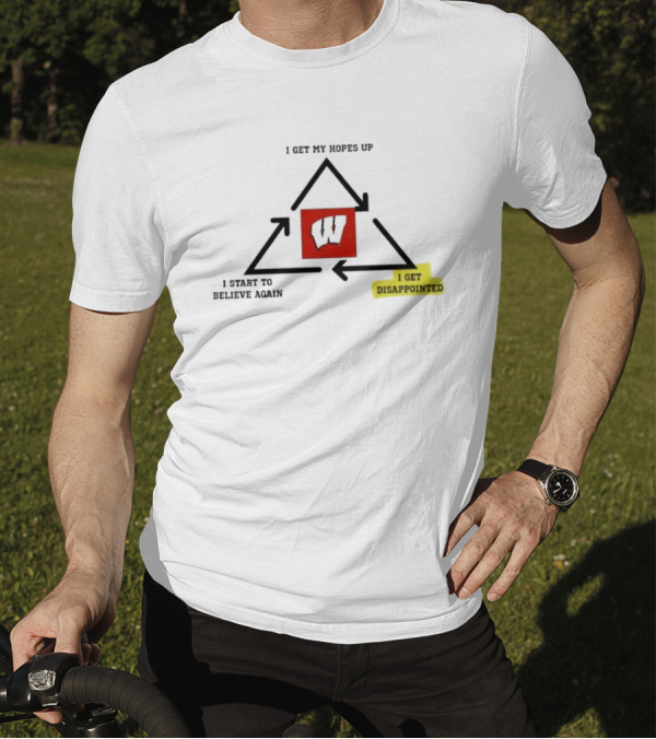 Wisconsin Badgers Cycle I Get My Hopes Up Disappointed Believe Again T-Shirt