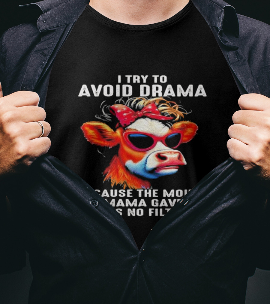 I Try To Avoid Drama Because The Mouth My Mama Gave Me Has No Filter Cow Wearing Sunglasses And Red Bow T-Shirt