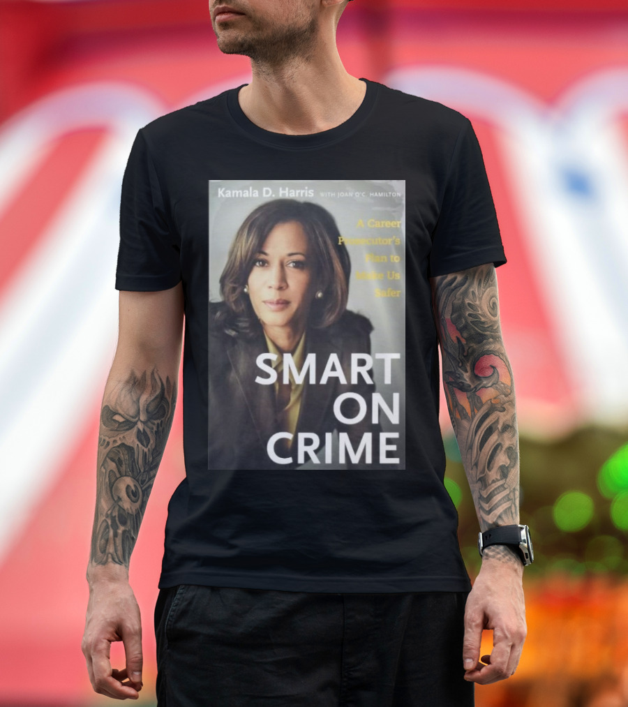 Kamala D. Harris Smart On Crime A Career Prosecutor's Plan to Make Us Safer T-Shirt