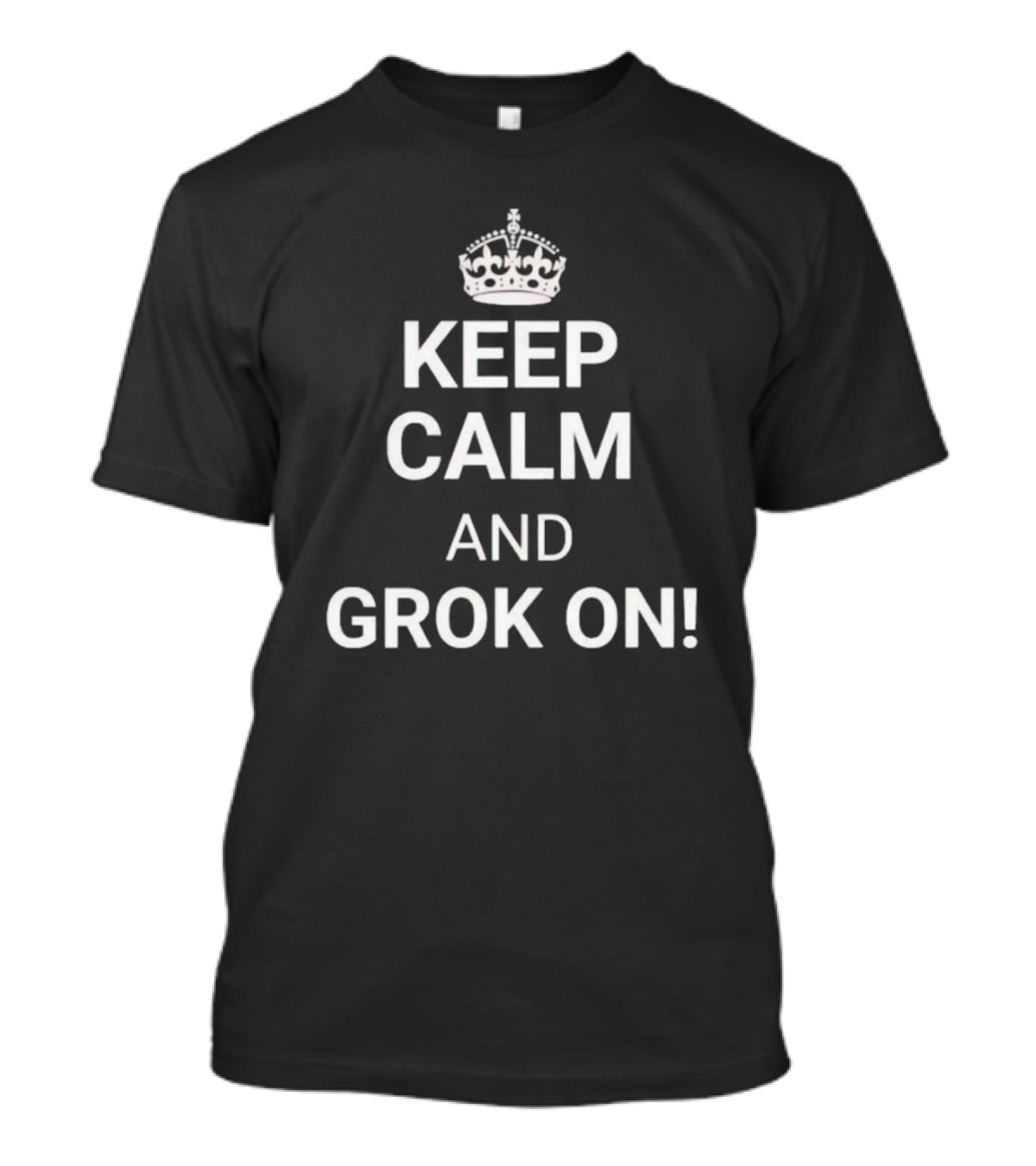 Keep Calm And Grok On With Crown Icon Top Text T-Shirt
