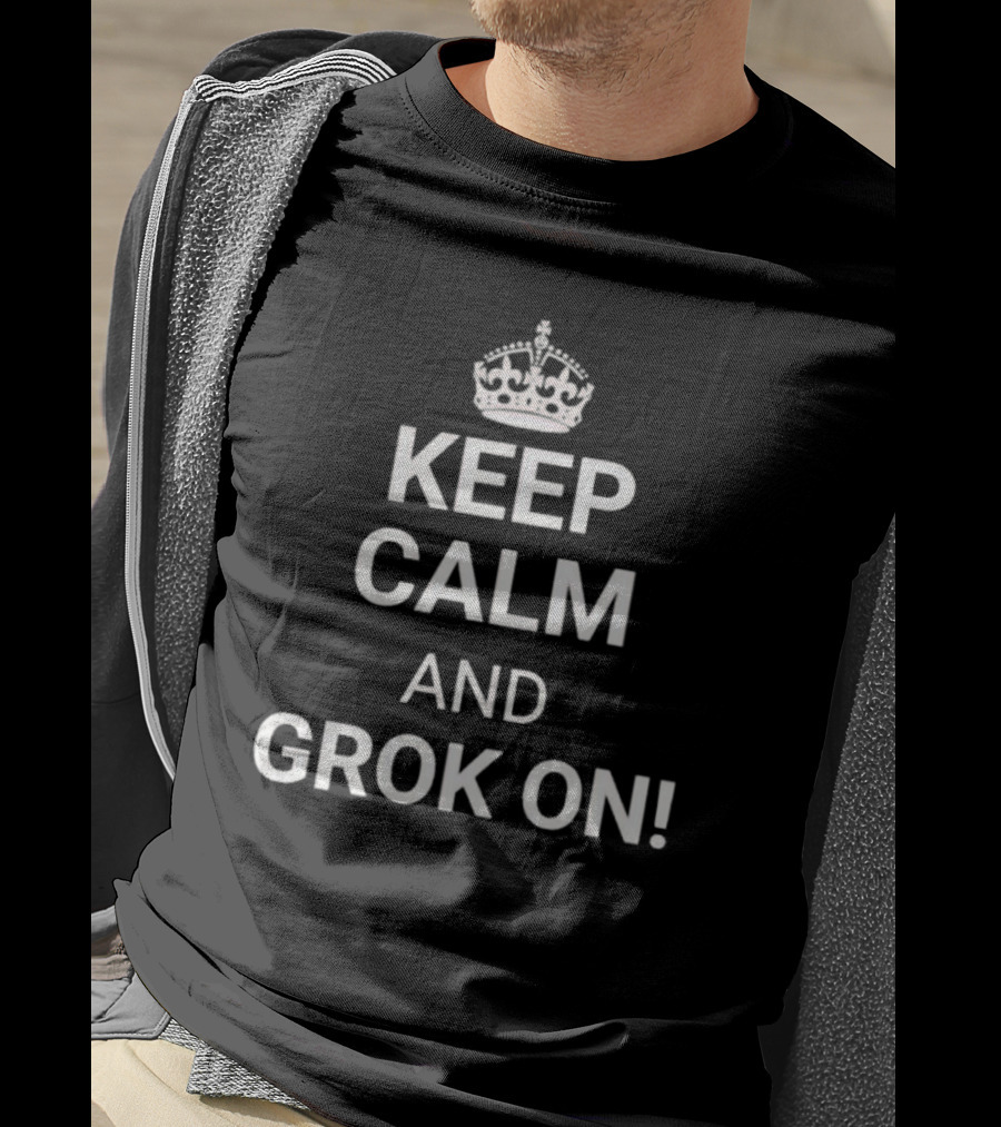 Keep Calm And Grok On With Crown Icon Top Text T-Shirt