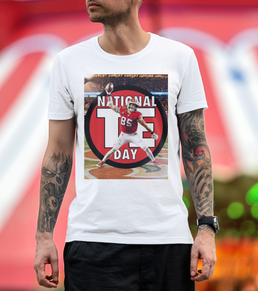 George Kittle San Francisco 49ers National TE Day The Man The Myth The T-Shirt