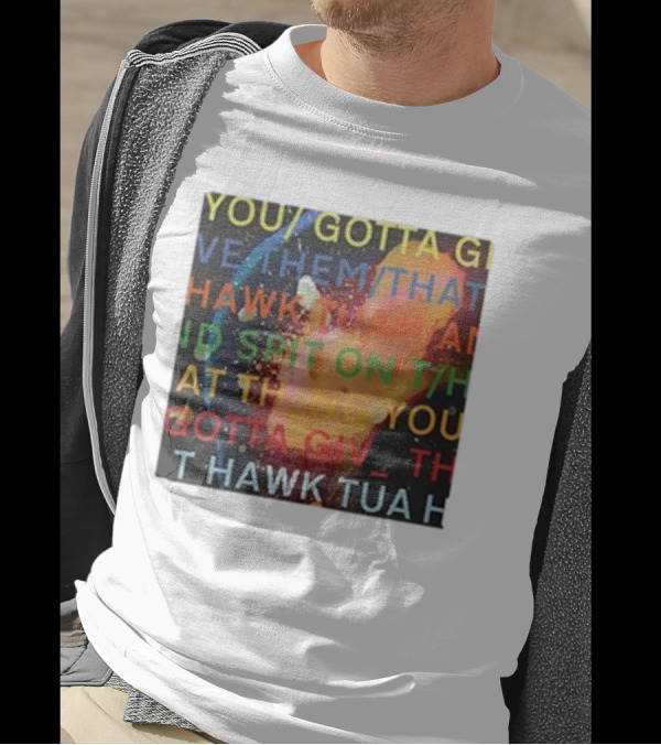 Failhouse You Gotta Give Them That Hawk Tuah Spit T-Shirt