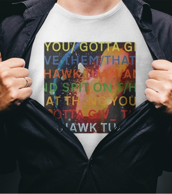 Failhouse You Gotta Give Them That Hawk Tuah Spit T-Shirt