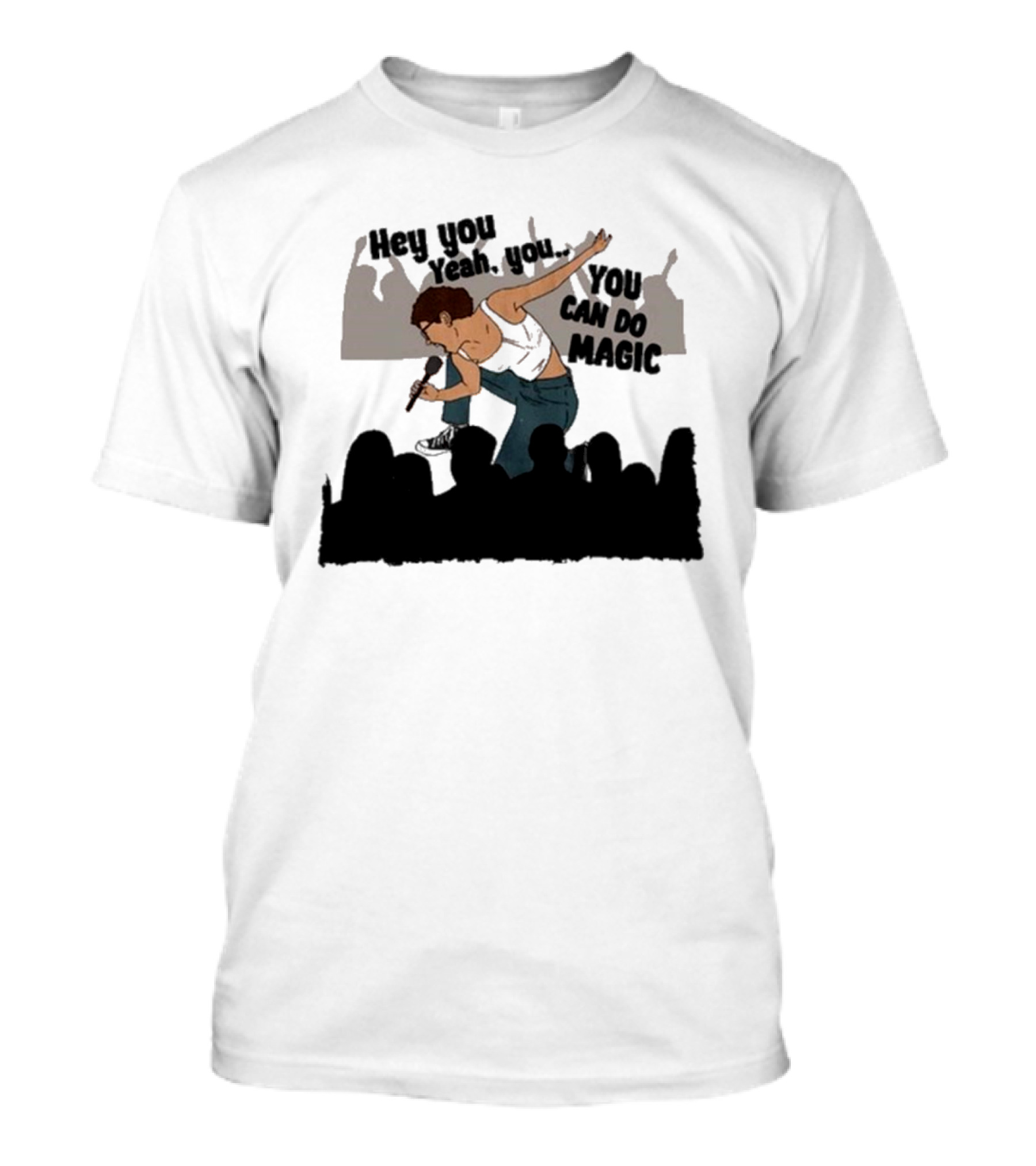 Hey You Yeah You You Can Do Magic Performer And Audience Scene T-Shirt