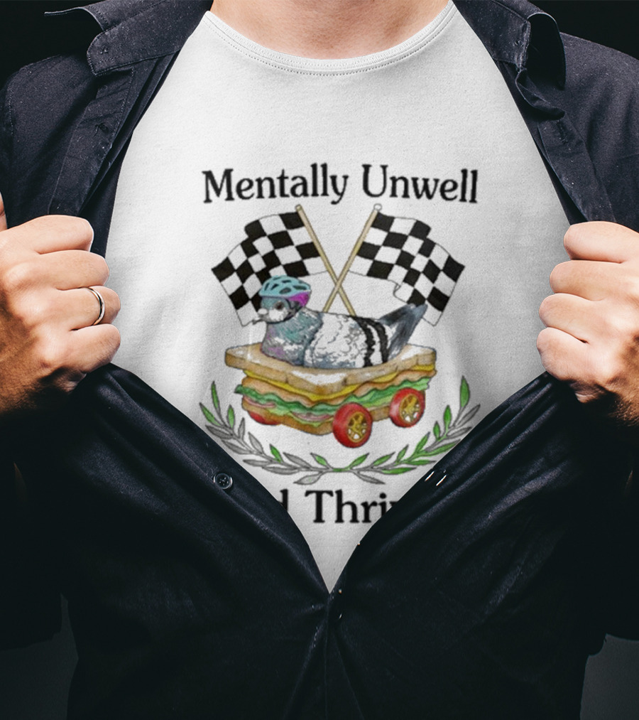 Mentally Unwell And Thriving Pigeon In Racing Sandwich Car With Checkered Flags T-Shirt