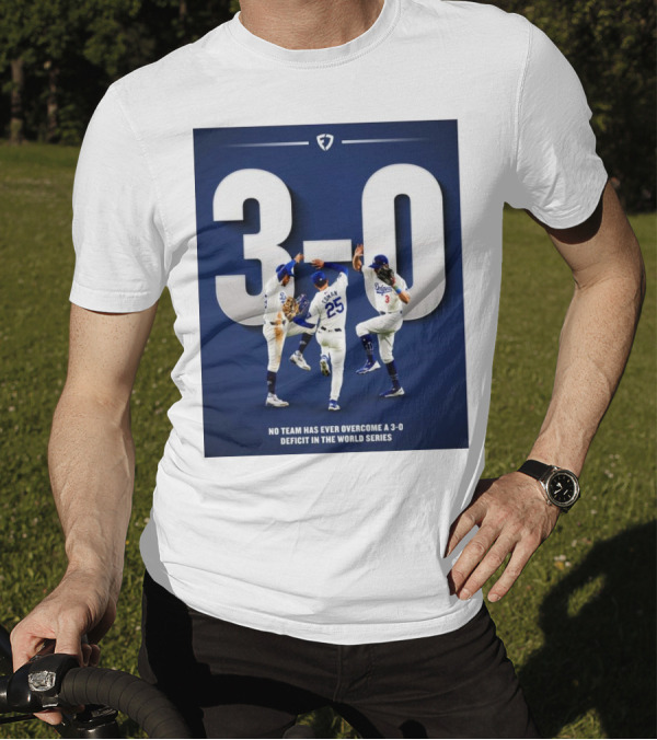 Los Angeles Dodgers No Team Has Ever Overcome A 3-0 Deficit In The World Series 3-0 T-Shirt