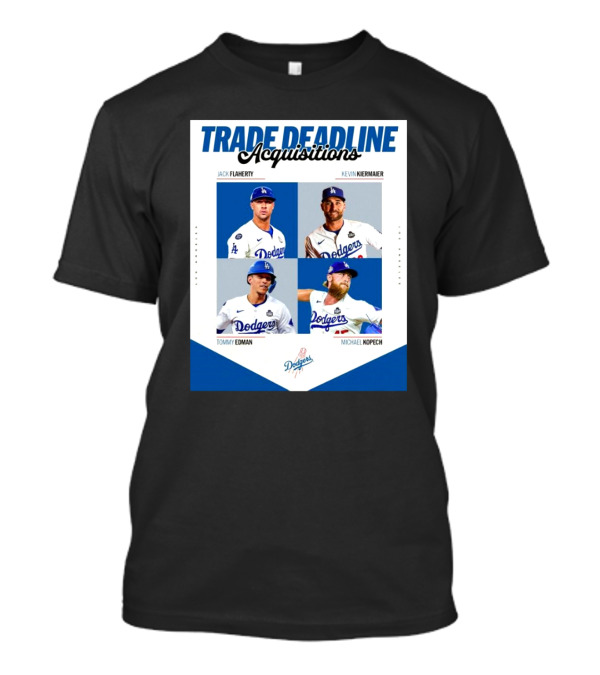 Trade Deadline Acquisitions Jack Flaherty Kevin Kiermaier Tommy Edman Michael Kopech Los Angeles Dodgers MLB T-Shirt