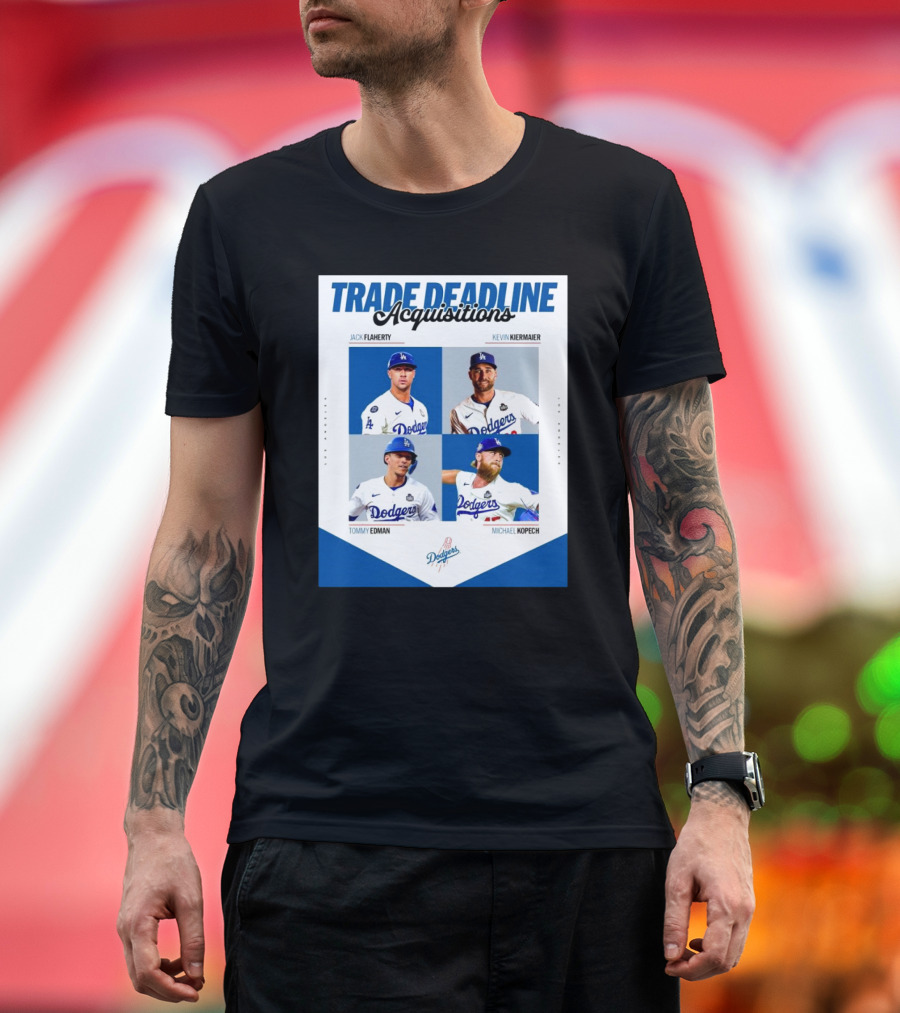Trade Deadline Acquisitions Jack Flaherty Kevin Kiermaier Tommy Edman Michael Kopech Los Angeles Dodgers MLB T-Shirt