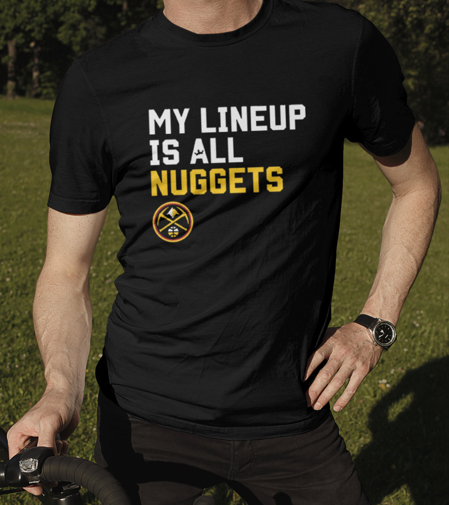 Denver Nuggets NBA My Lineup Is All Nuggets Sportiqe Comfy Basketball T-Shirt
