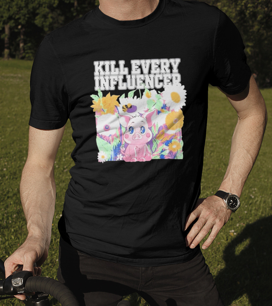 Kill Every Influencer Cute Pig Surrounded By Colorful Flowers T-Shirt