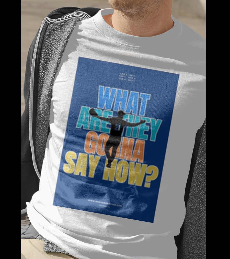 What Are They Gonna Say Now Dodgers Nation Los Angeles Baseball T-Shirt