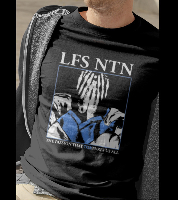 LFS NTN The Passion That Tortures Us All T-Shirt