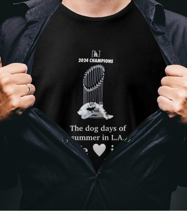 Los Angeles Dodgers 2024 Champions The Dog Days Of Summer In L.A. We Love It T-Shirt