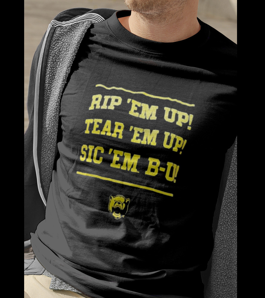 Rip 'Em Up Tear 'Em Up Sic 'Em B-U Baylor Bears T-Shirt