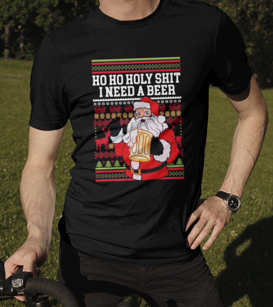 Santa Claus Ho Ho Holy Shit I Need A Beer Ugly Christmas T-Shirt