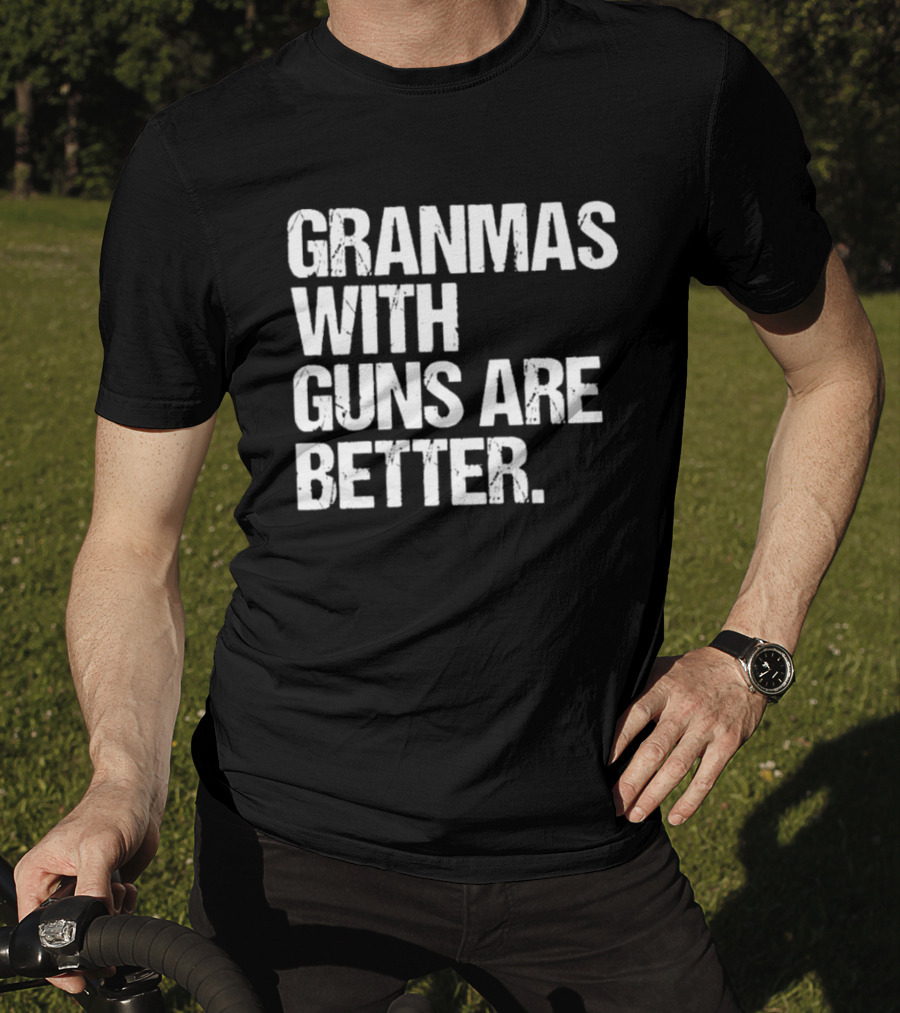 Grandmas With Guns Are Better T-Shirt