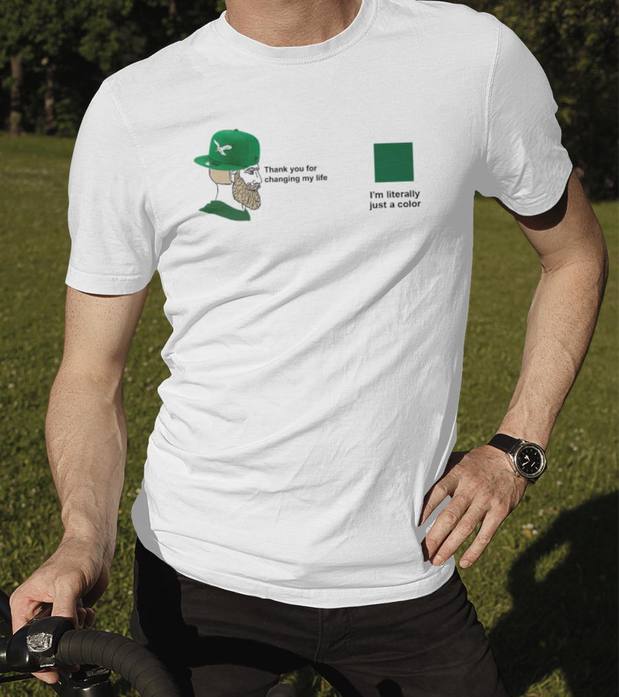 Philadelphia Eagles Thank You For Changing My Life I'm Literally Just A Color Green Cap T-Shirt