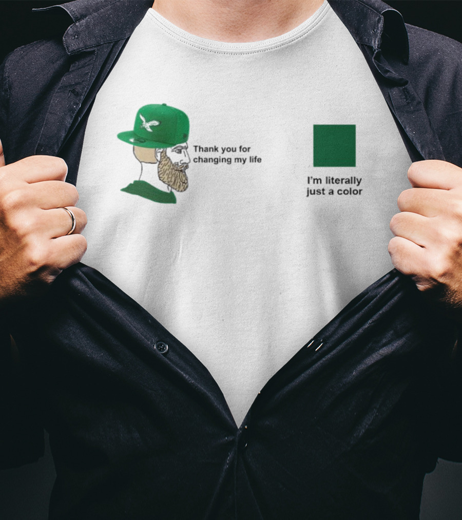 Philadelphia Eagles Thank You For Changing My Life I'm Literally Just A Color Green Cap T-Shirt