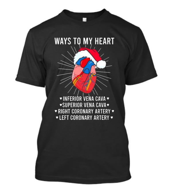 Ways To My Heart Inferior Vena Cava Superior Vena Cava Right Coronary Artery Left Coronary Artery Christmas T-Shirt