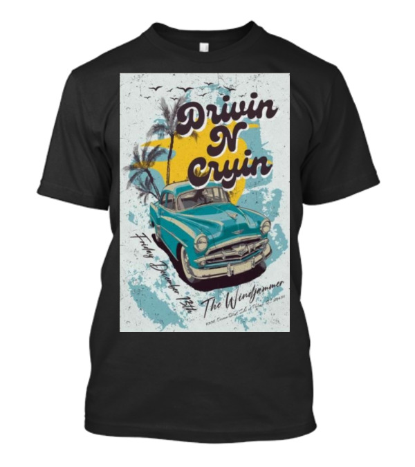 Drivin N Cryin Vintage Car Beach Vibes December 13 2024 The Windjammer Isle Of Palms SC T-Shirt