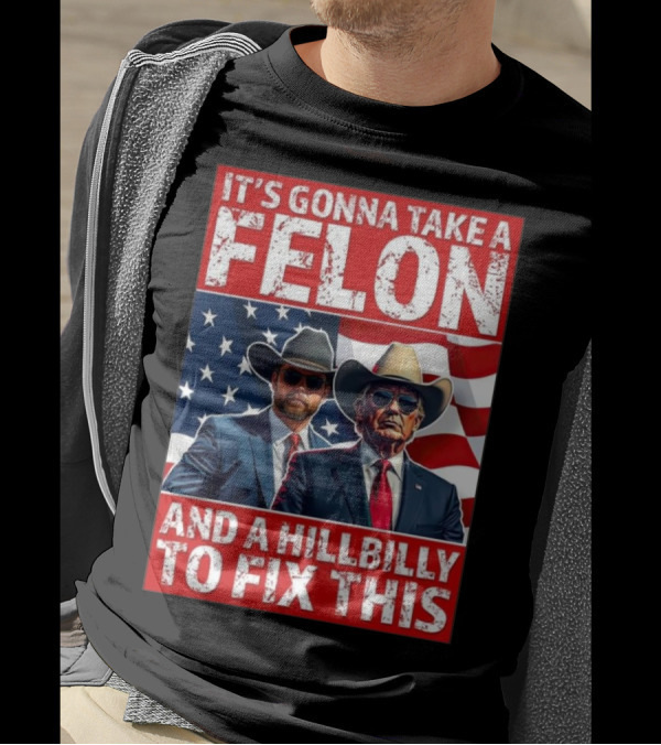 It’s Gonna Take A Felon And A Hillbilly To Fix This 2024 Trump Vance American Flag T-Shirt