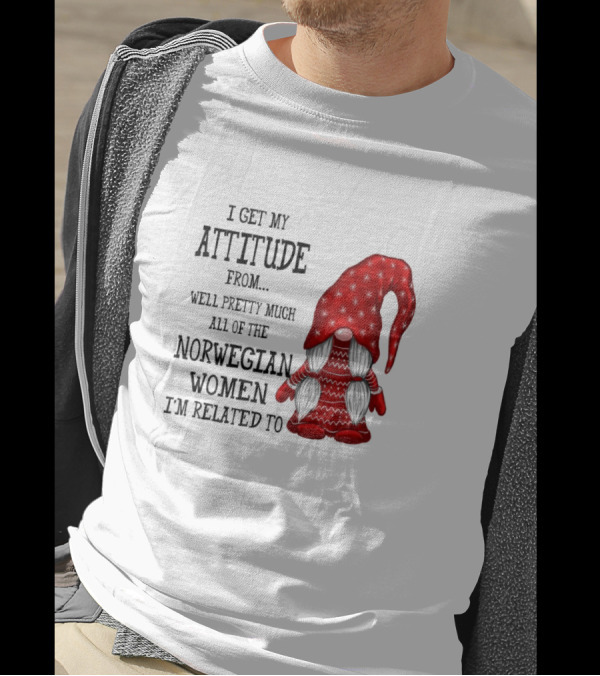 I Get My Attitude From Pretty Much All Of The Norwegian Women I'm Related To Gnome T-Shirt