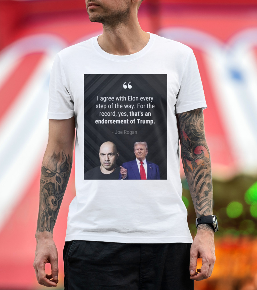 Joe Rogan I Agree With Elon Endorsement of Trump T-Shirt