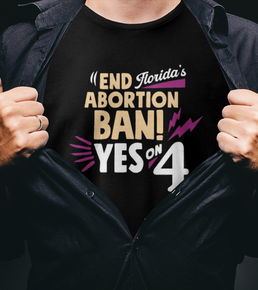 End Florida's Abortion Ban Yes On 4 T-Shirt