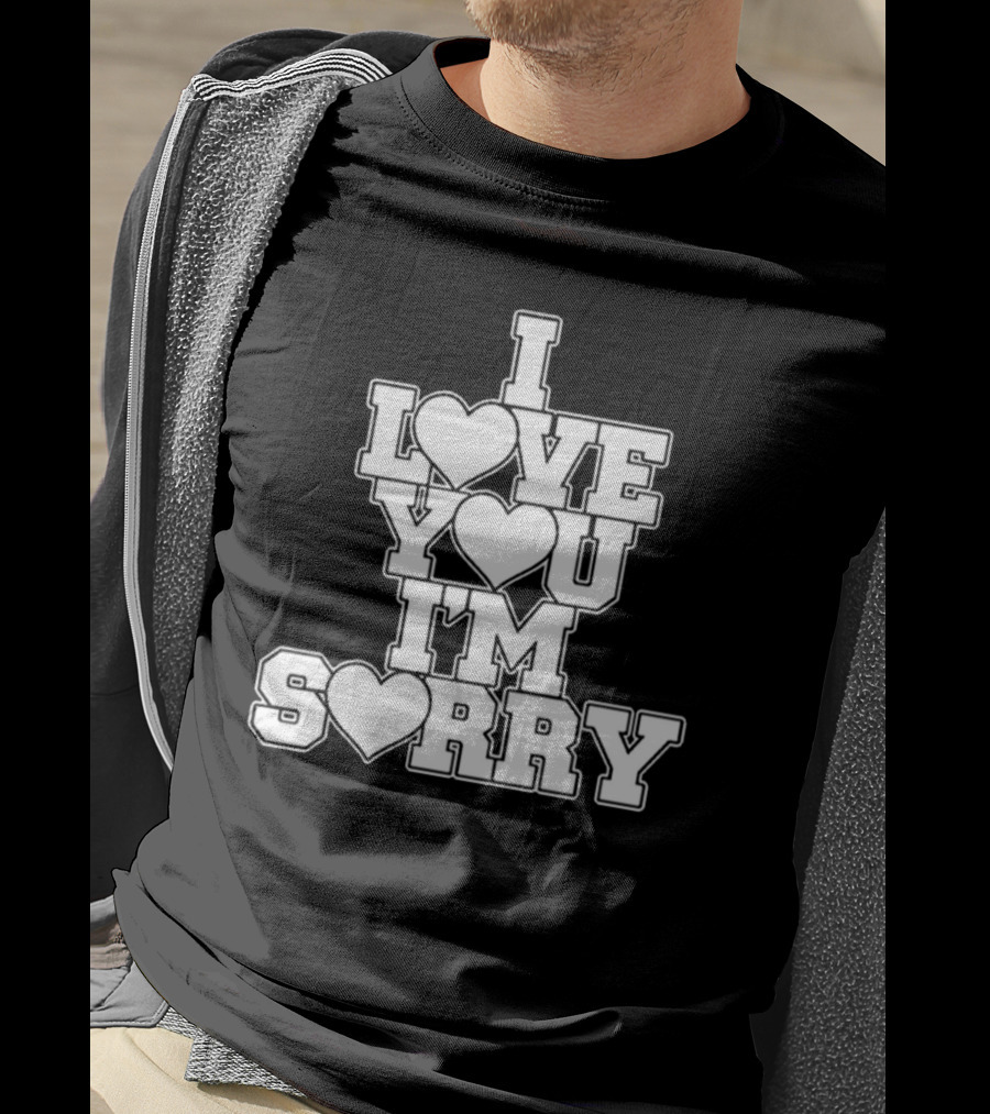 I Love You I'm Sorry T-Shirt