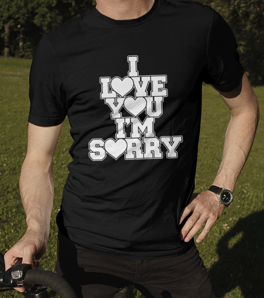 I Love You I'm Sorry T-Shirt