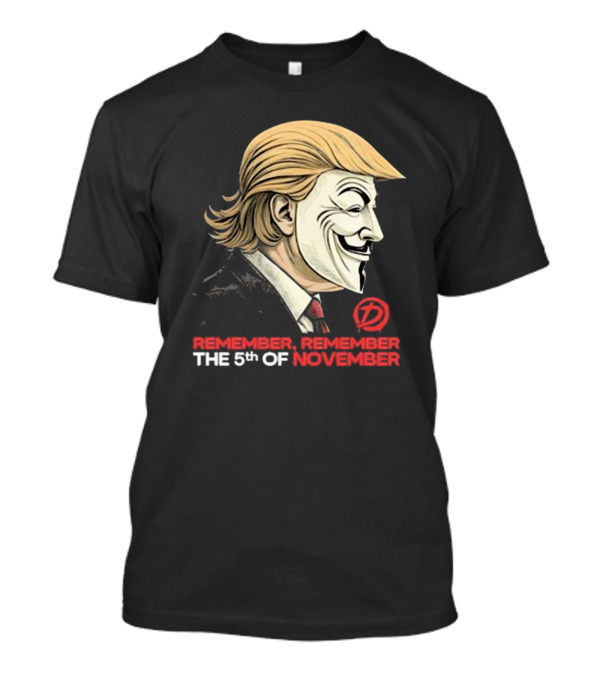 Forbidden Donald Trump V For Vendetta Remember Remember The 5th Of November Guy Fawkes Mask T-Shirt