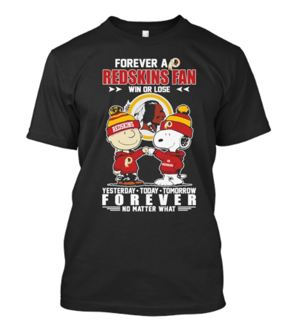 Snoopy And Charlie Brown Forever A Redskins Fan Win Or Lose Yesterday Today Tomorrow Forever No Matter What T-Shirt