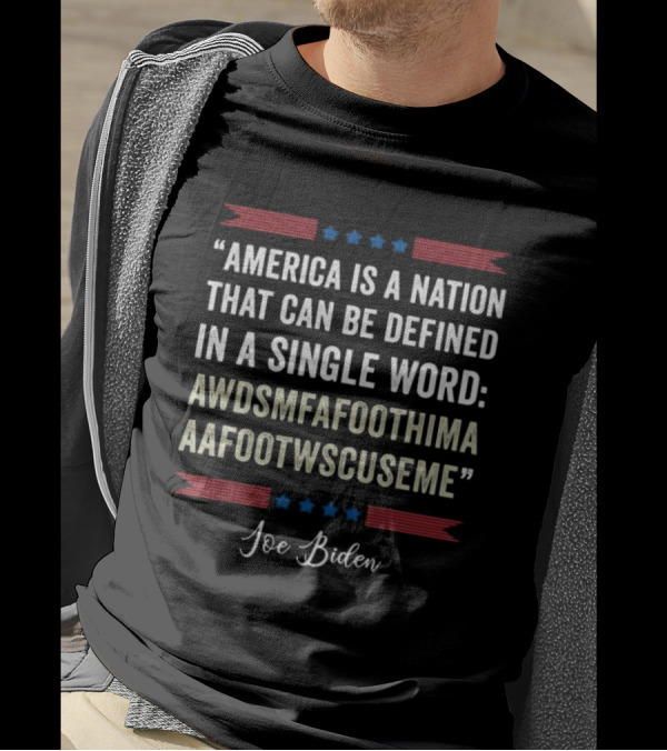 America Is A Nation Defined In A Single Word AWDSMFAFOOTHIMA Joe Biden T-Shirt
