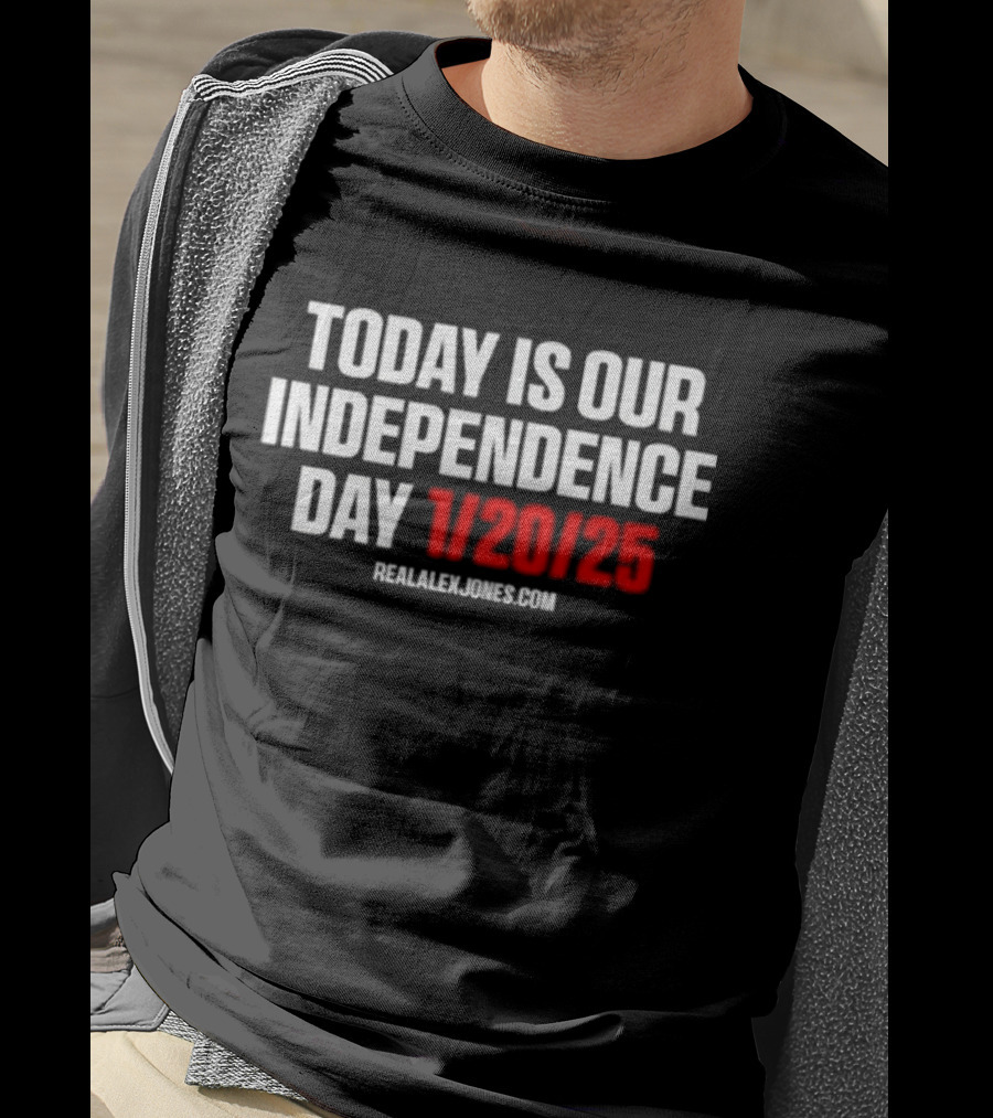 Today Is Our Independence Day 1-20-25 RealAlexJones.com T-Shirt