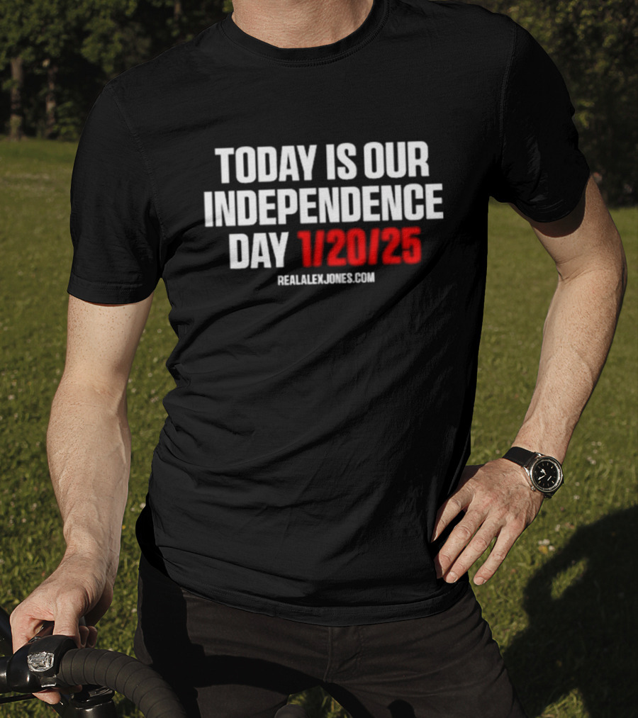Today Is Our Independence Day 1-20-25 RealAlexJones.com T-Shirt