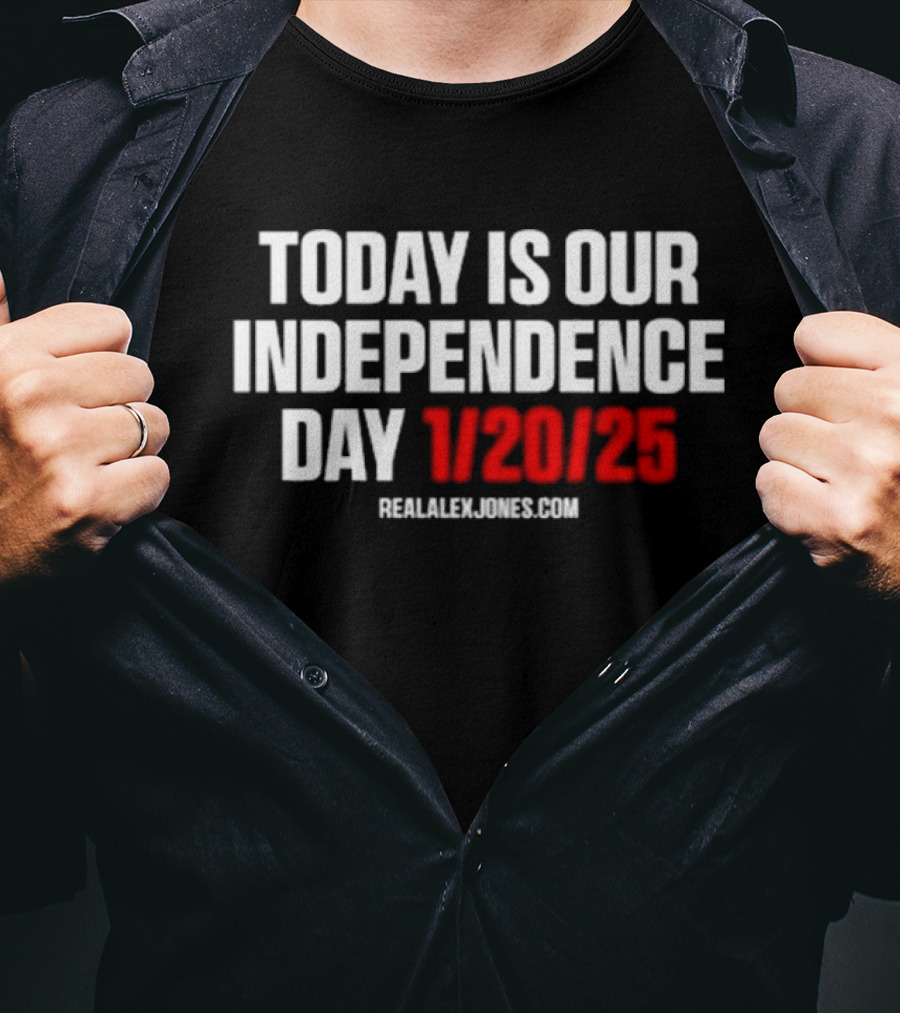Today Is Our Independence Day 1-20-25 RealAlexJones.com T-Shirt