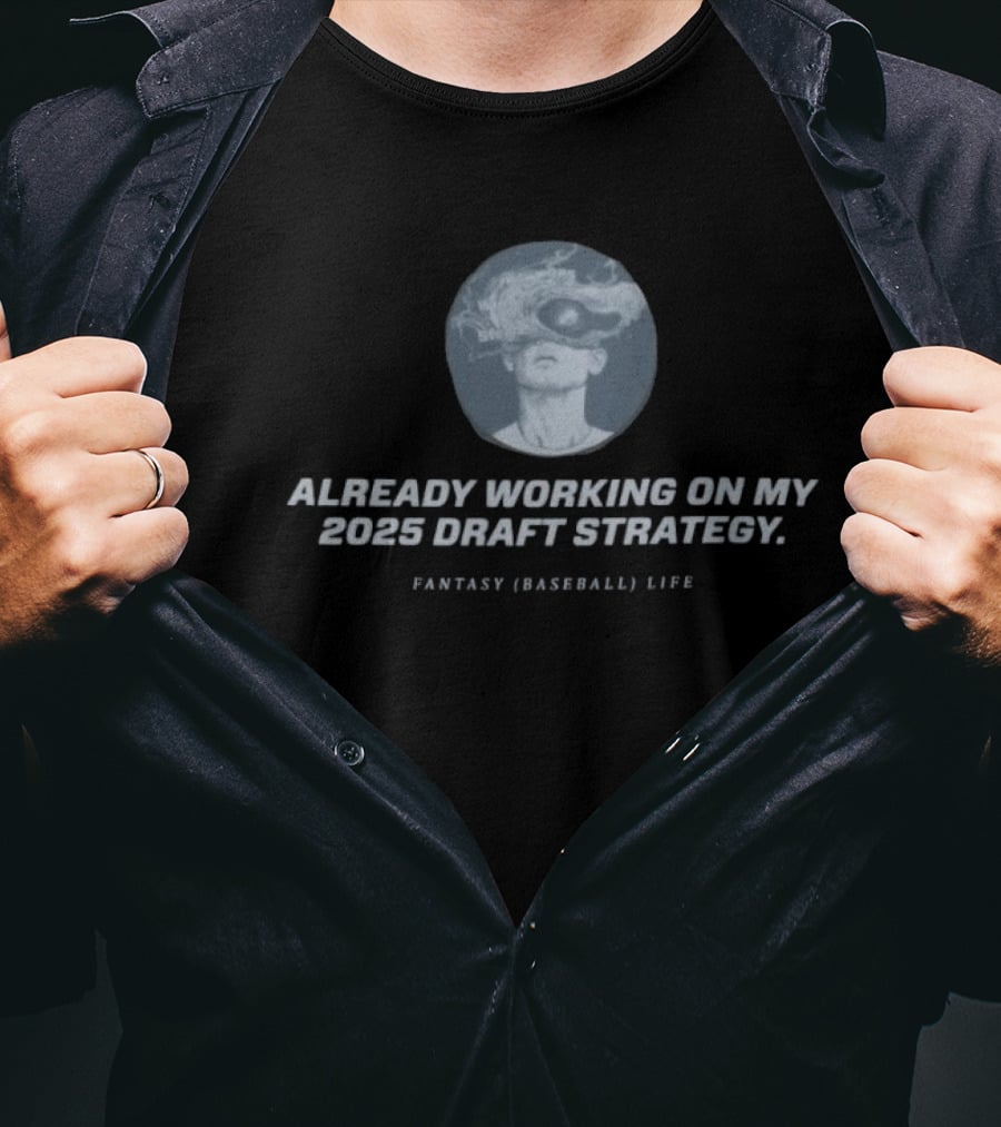 Already Working On My 2025 Draft Strategy Fantasy Baseball Life Smoke Vision T-Shirt