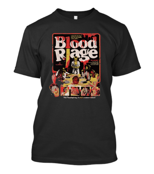 Come For The Food Stay For The Family Leave With A Blood Rage This Thanksgiving It’s Not Cranberry Sauce T-Shirt