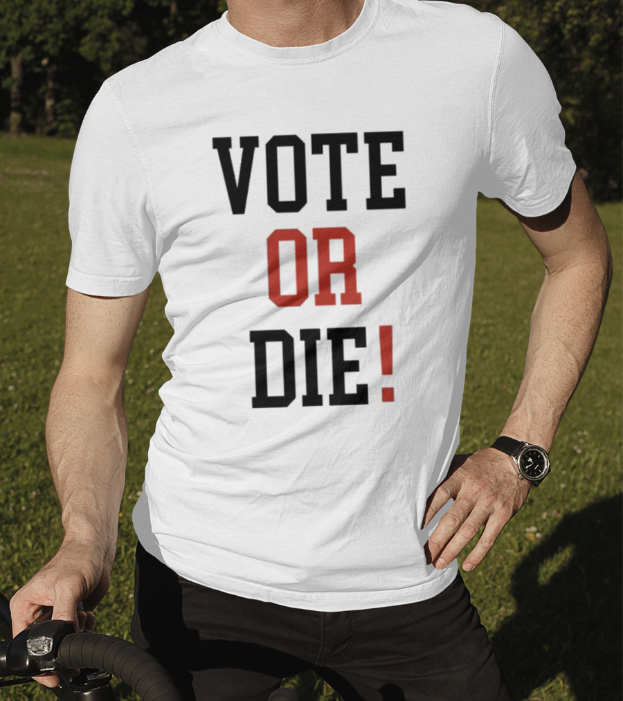 Vote Or Die Political Campaign T-Shirt