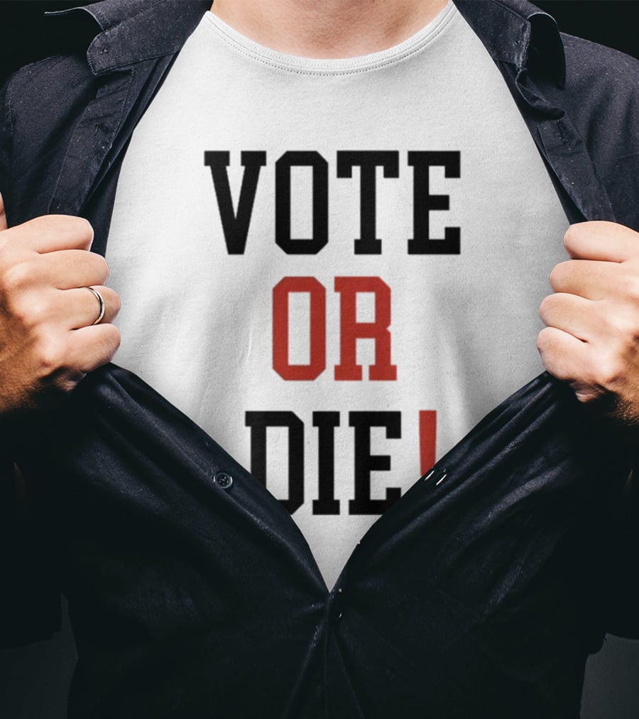 Vote Or Die Political Campaign T-Shirt