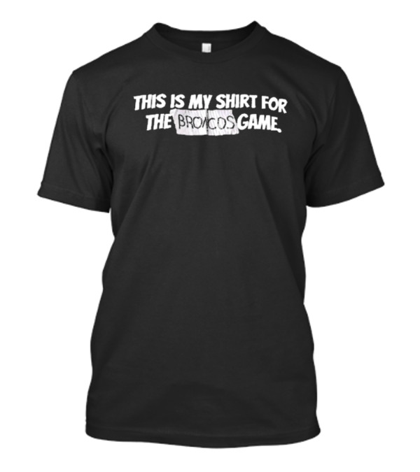 Creed Humphrey Wearing This Is My Shirt For The Broncos Game T-Shirt